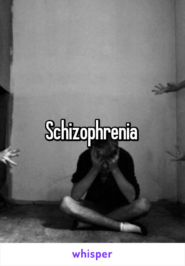 Schizophrenia 