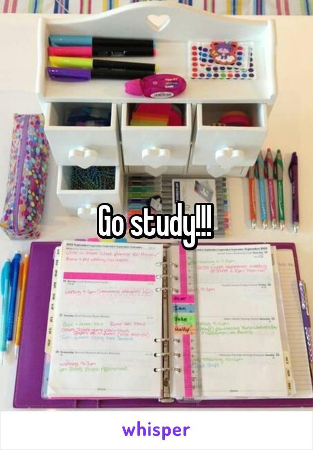 Go study!!! 