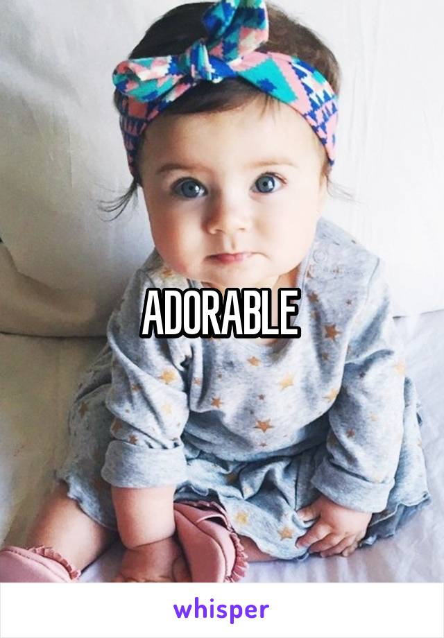 ADORABLE 