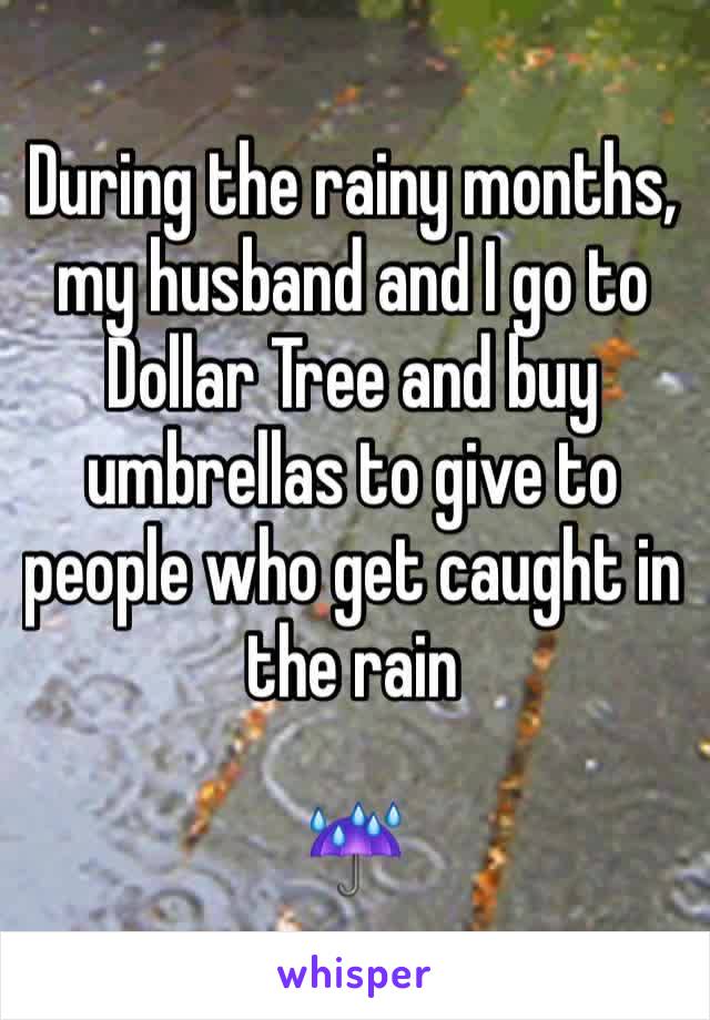 During the rainy months, my husband and I go to Dollar Tree and buy umbrellas to give to people who get caught in the rain

☔️ 
