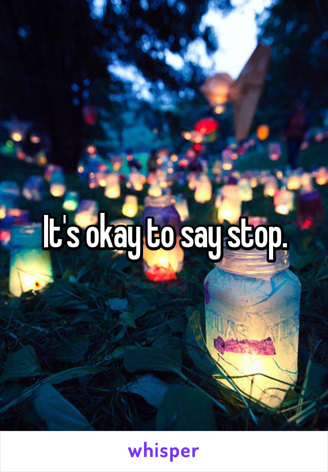It's okay to say stop.