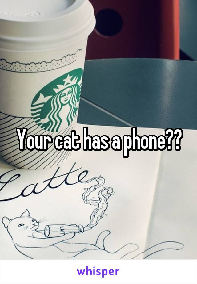 Your cat has a phone??