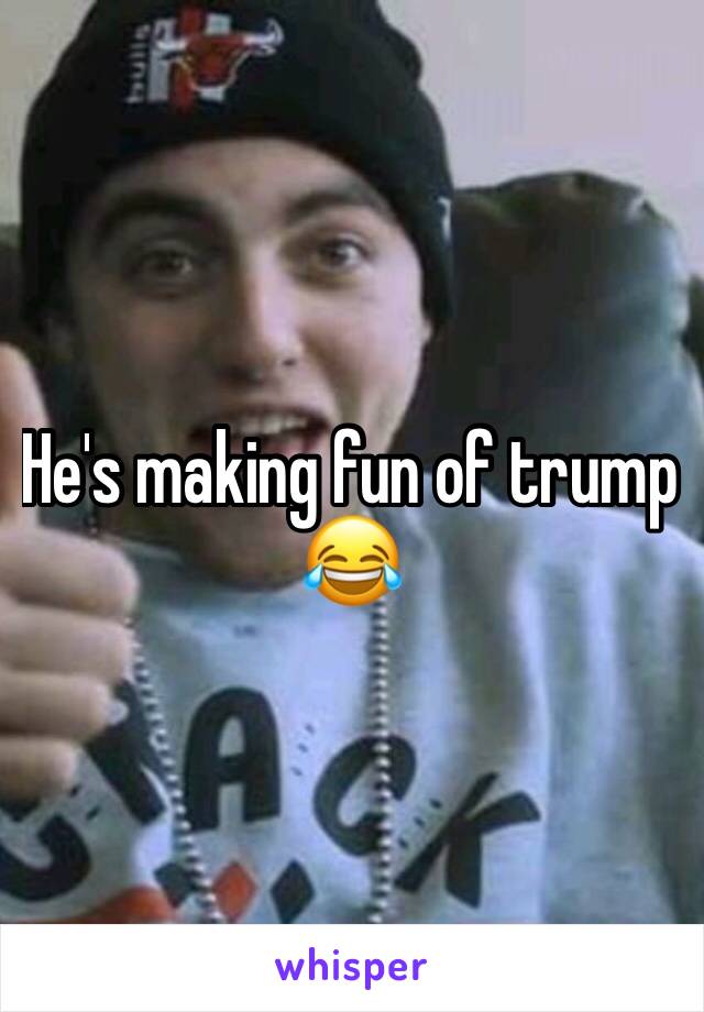 He's making fun of trump 😂