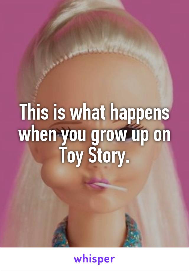 This is what happens when you grow up on Toy Story.