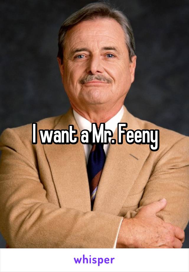 I want a Mr. Feeny