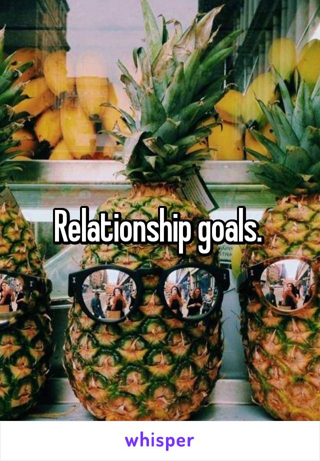 Relationship goals. 