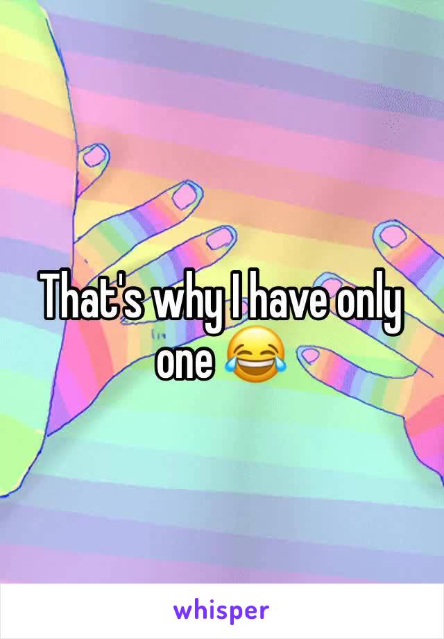 That's why I have only one 😂