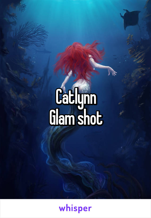Catlynn
Glam shot