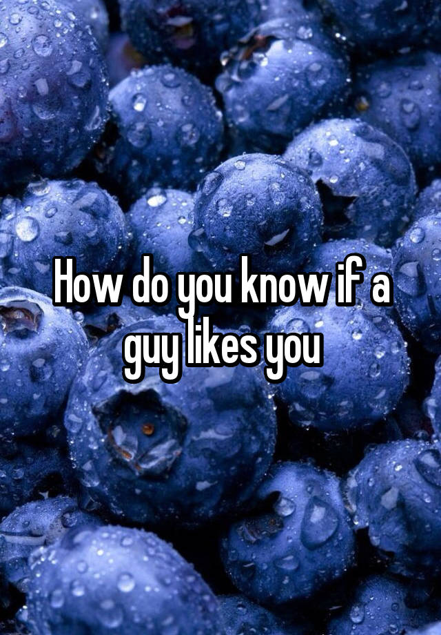 how-do-you-know-if-a-guy-likes-you