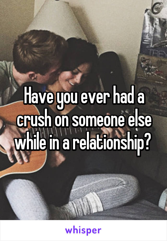 having-a-crush-while-in-a-relationship-5-examples-of-crossing-the-line