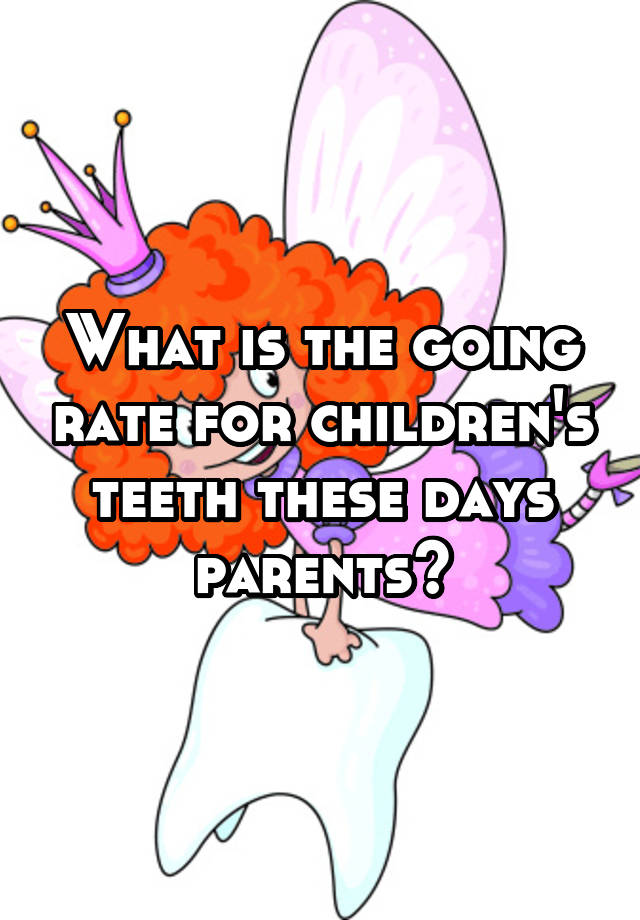 what-is-the-going-rate-for-children-s-teeth-these-days-parents