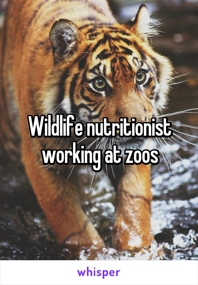 Wildlife nutritionist working at zoos