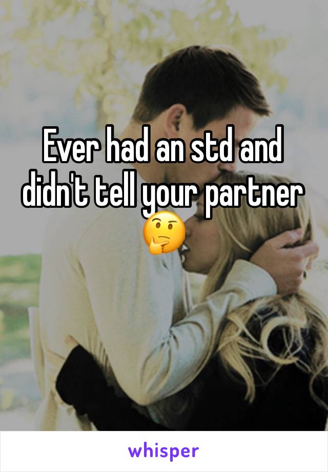 Ever had an std and didn't tell your partner 🤔