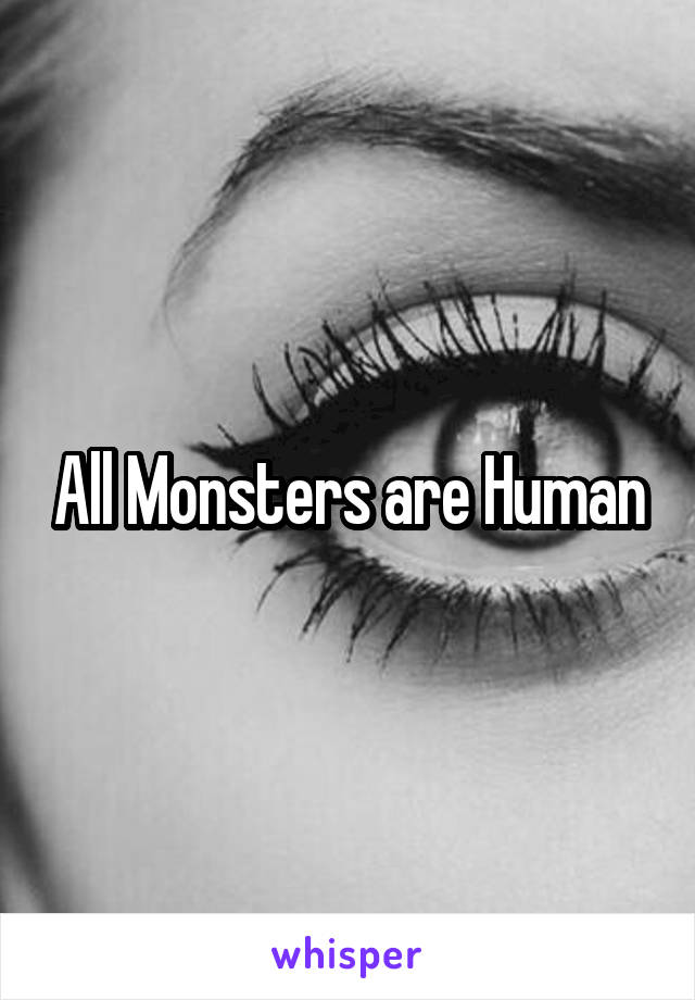 All Monsters are Human