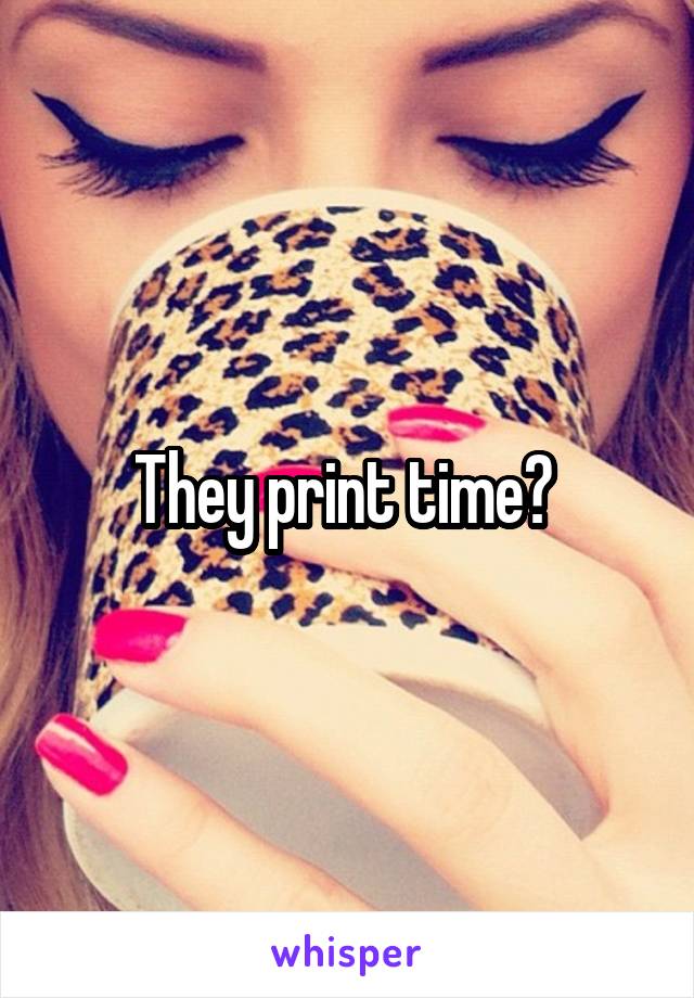 They print time? 