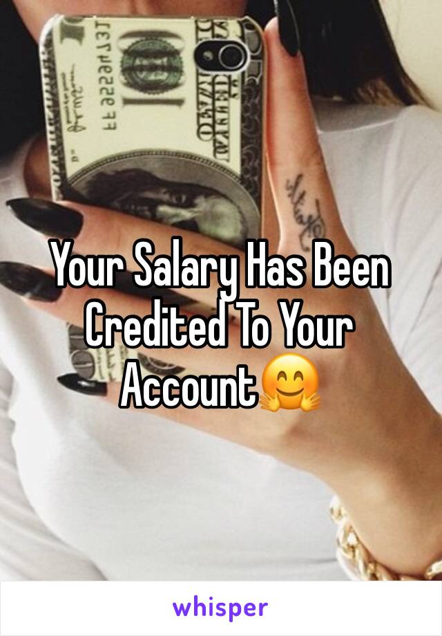 Your Salary Has Been Credited To Your Account🤗