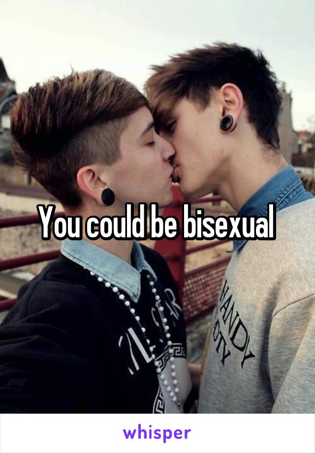 You could be bisexual 