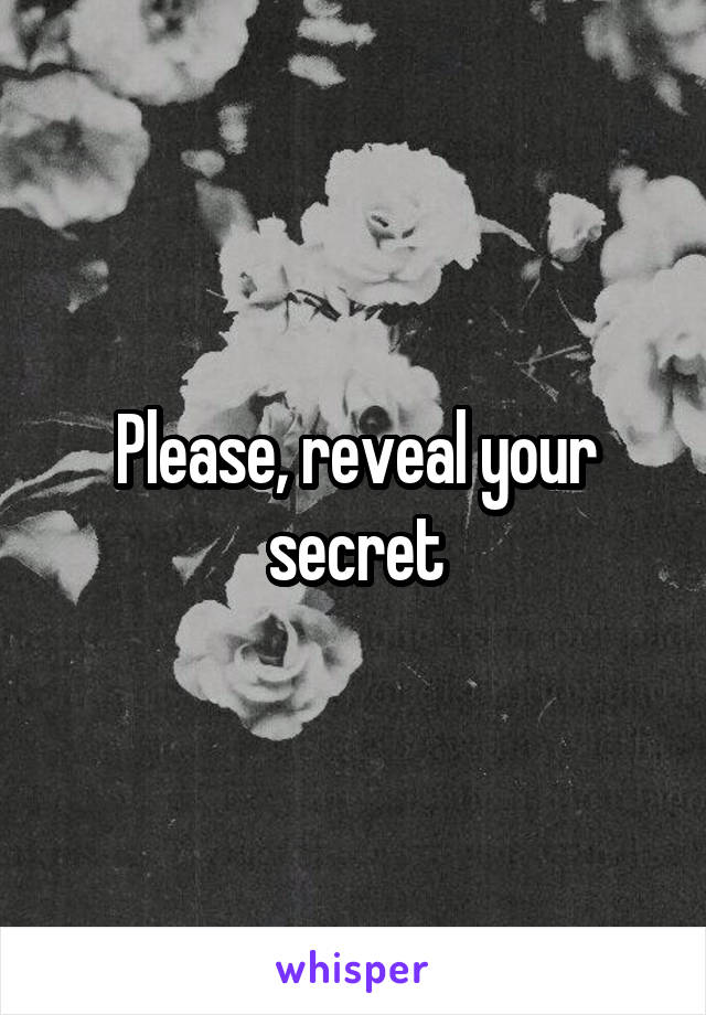 Please, reveal your secret