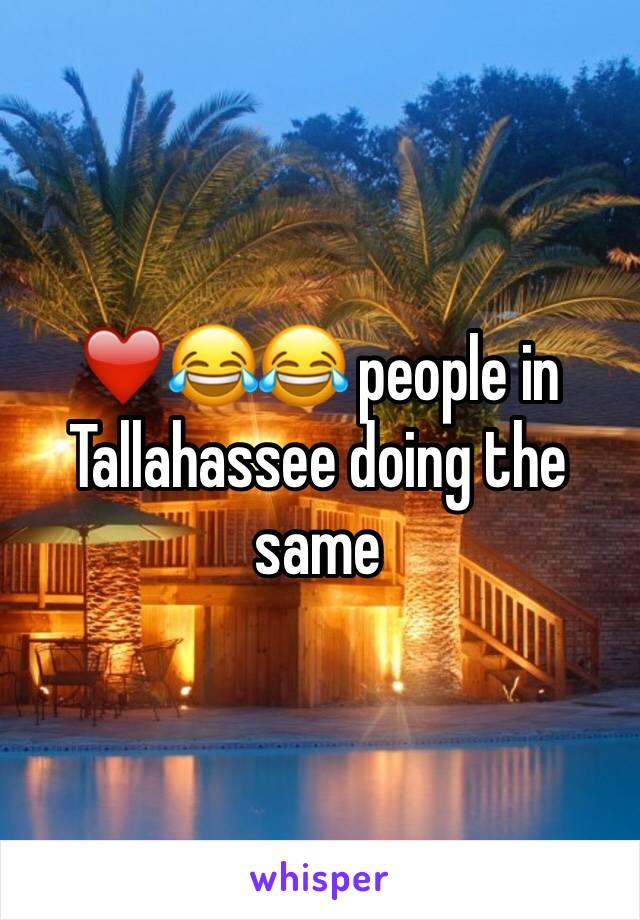 ❤️😂😂 people in Tallahassee doing the same