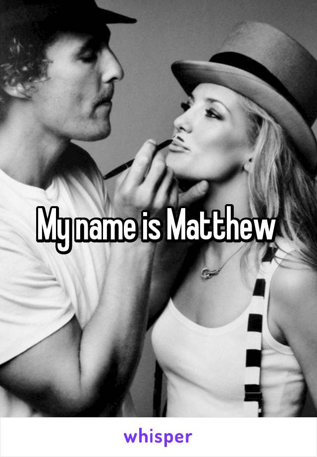 My name is Matthew 