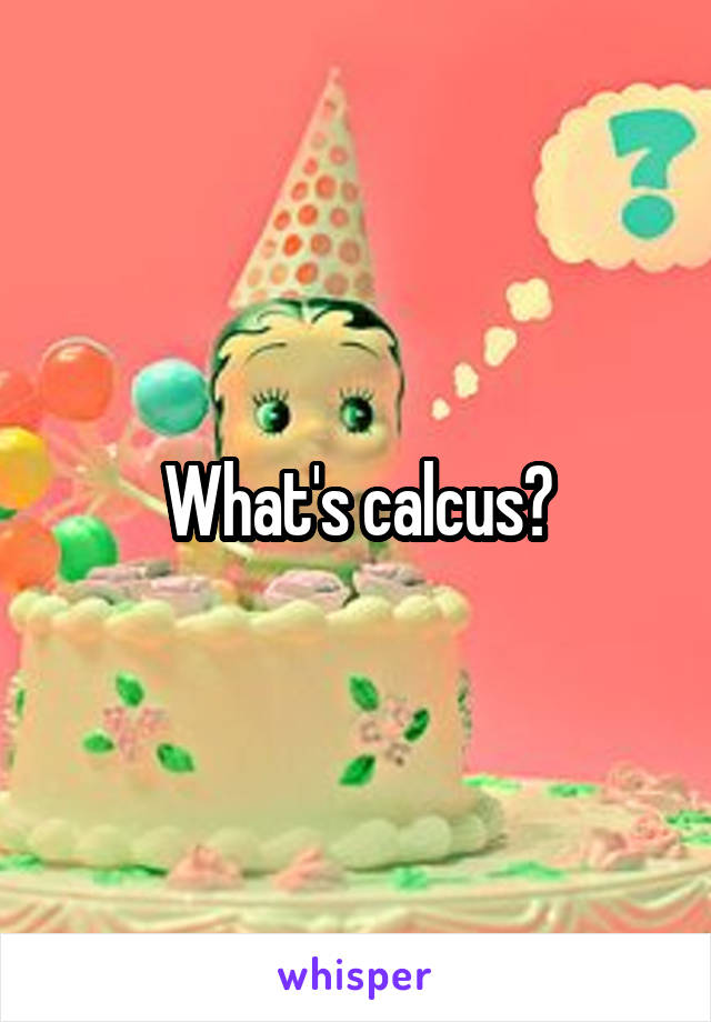 What's calcus?