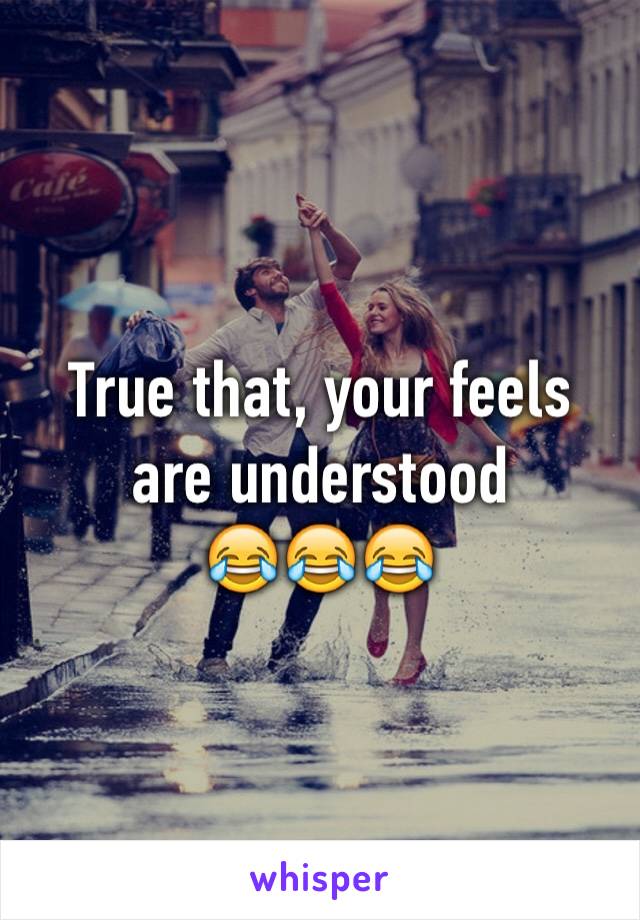 True that, your feels are understood
😂😂😂