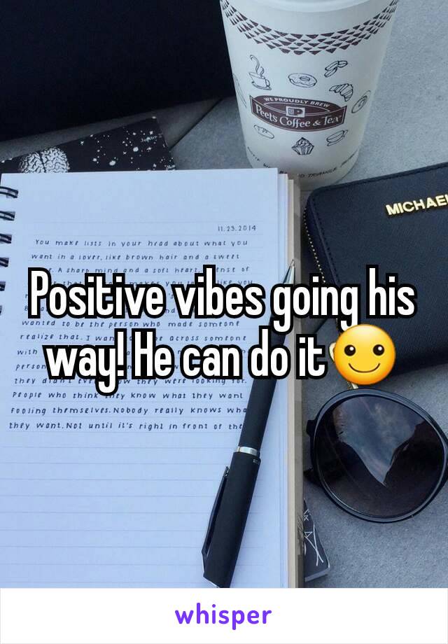 Positive vibes going his way! He can do it☺