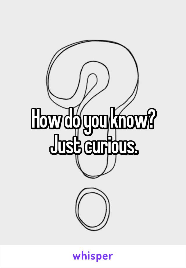 How do you know?
Just curious.