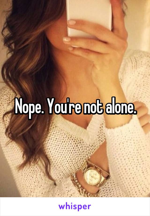 Nope. You're not alone.