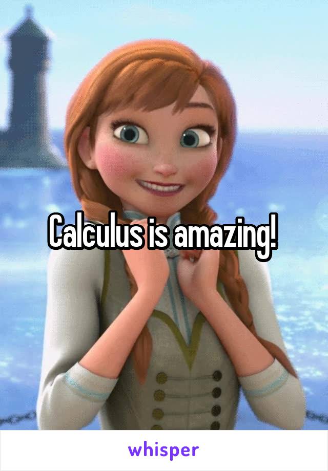 Calculus is amazing! 