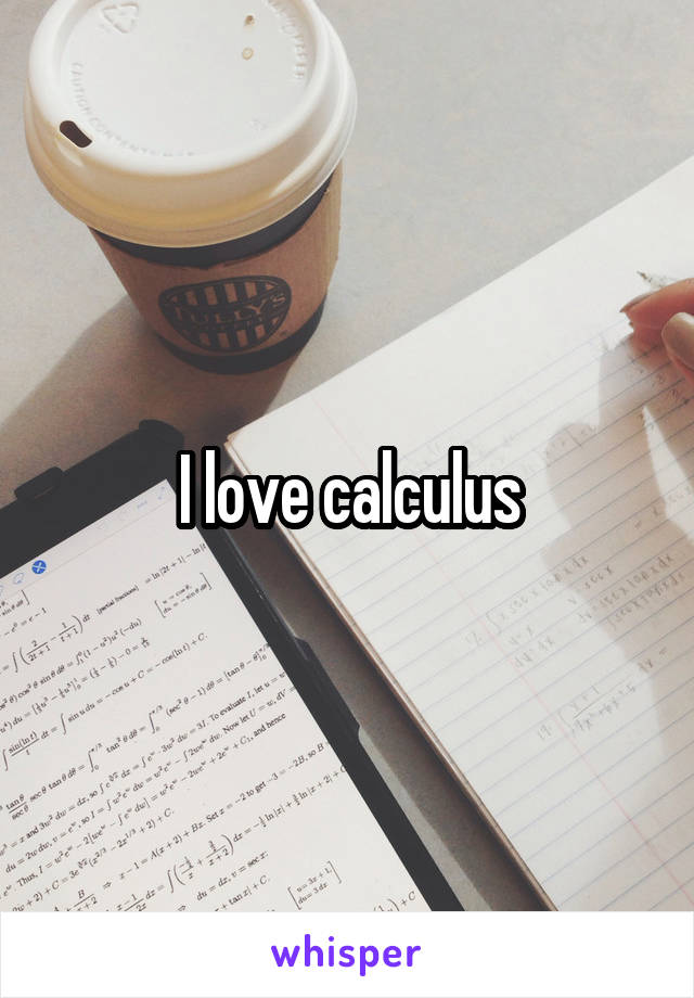 I love calculus