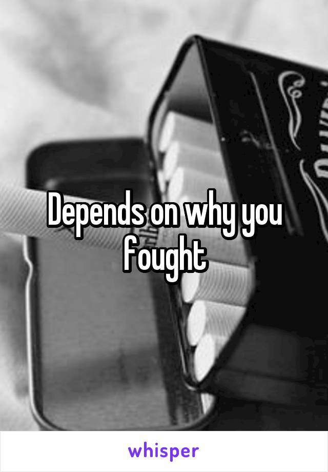 Depends on why you fought