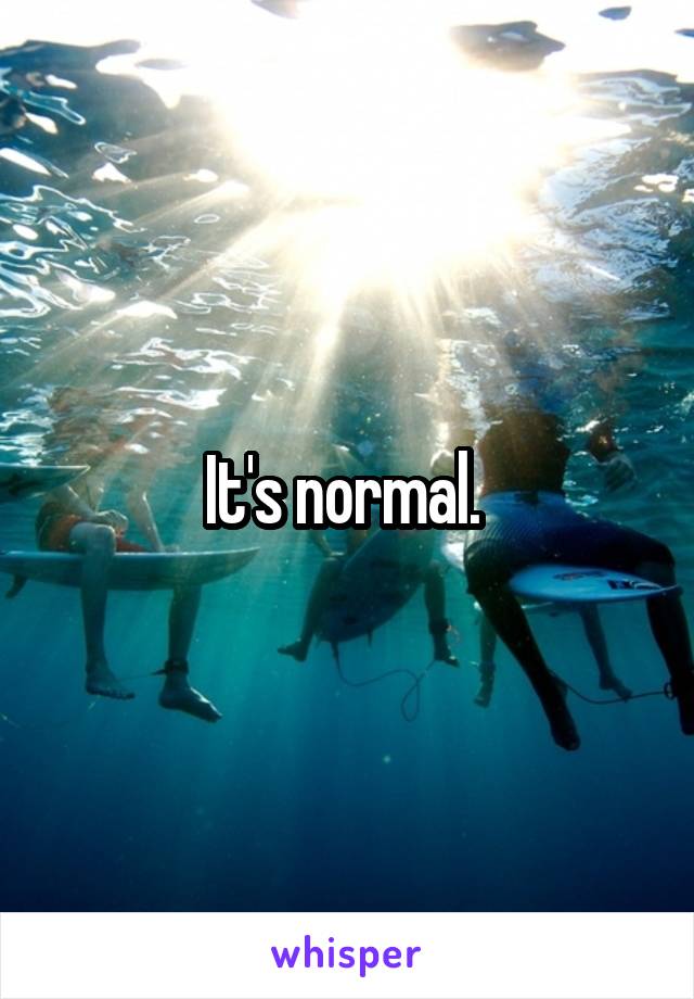 It's normal. 