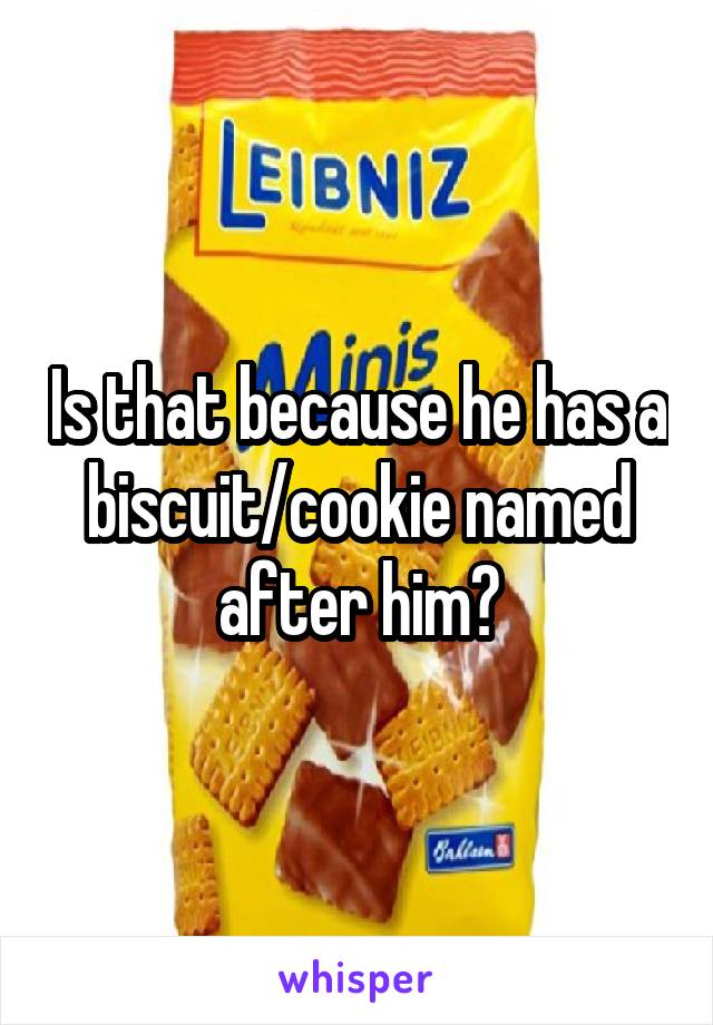 Is that because he has a biscuit/cookie named after him?