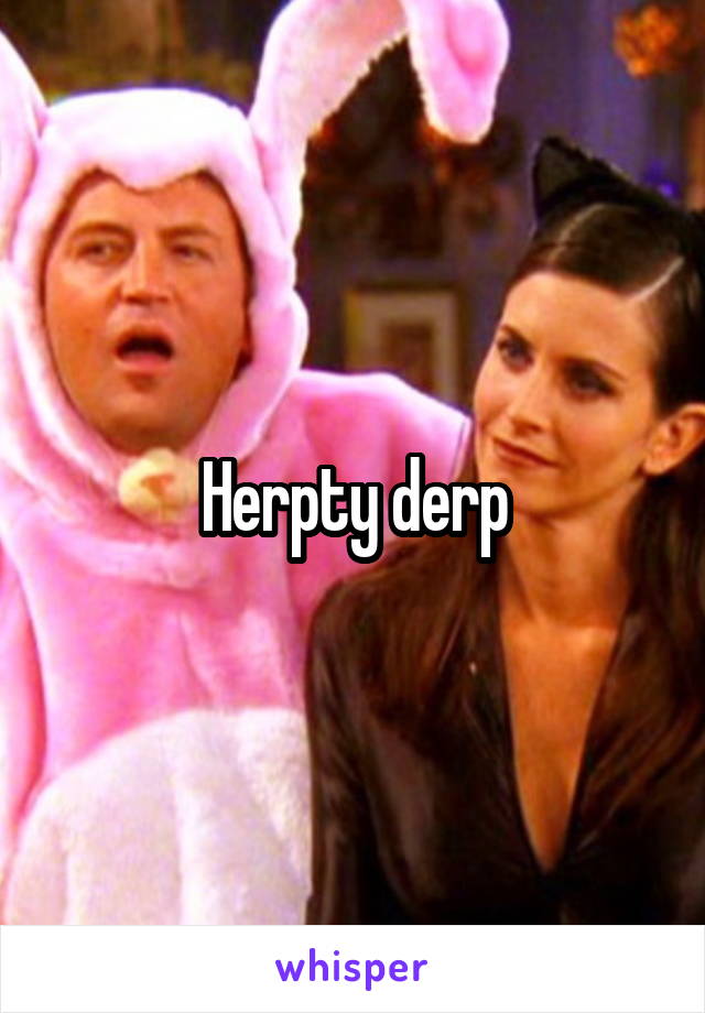 Herpty derp