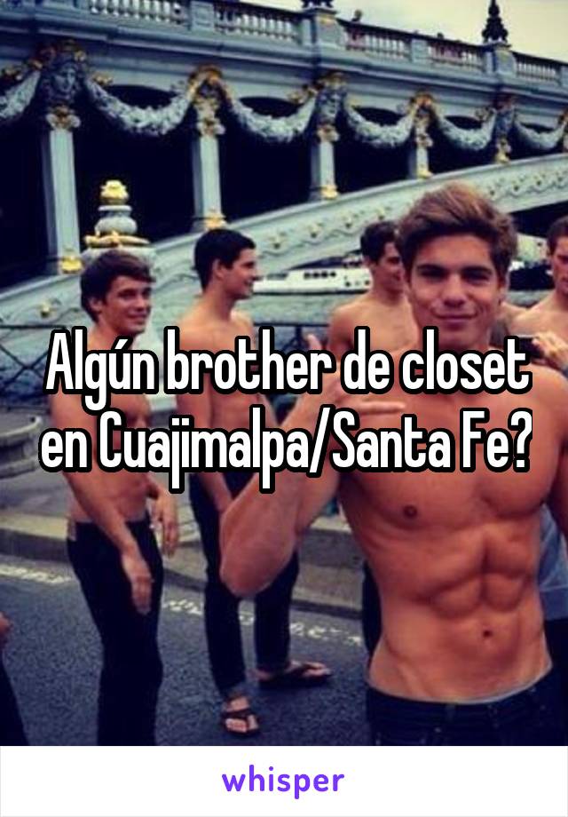 Algún brother de closet en Cuajimalpa/Santa Fe?