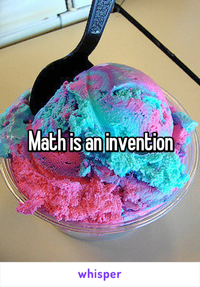 Math is an invention