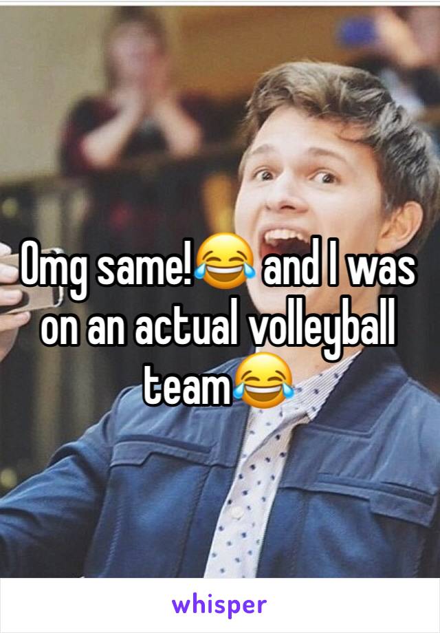 Omg same!😂 and I was on an actual volleyball team😂