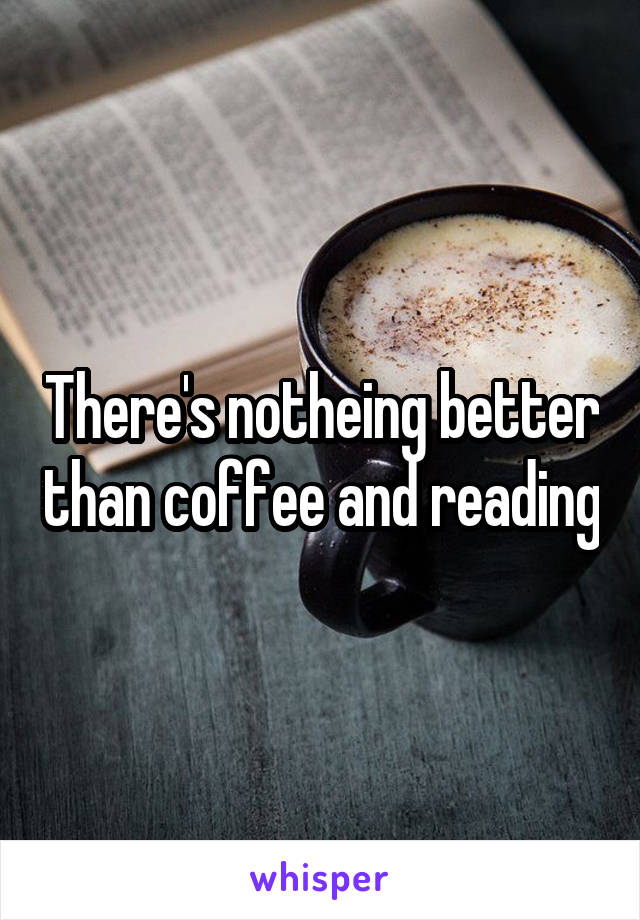 There's notheing better than coffee and reading