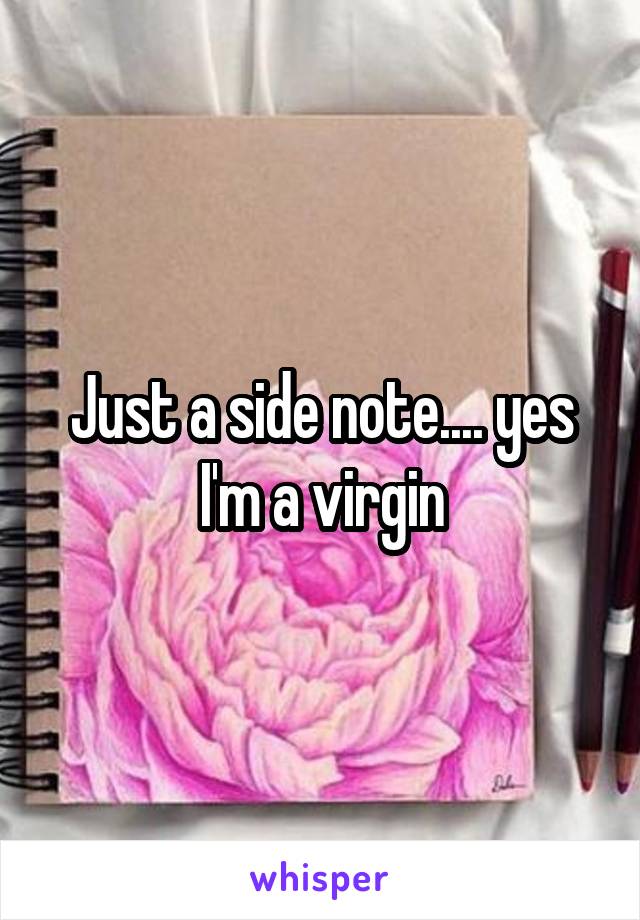 Just a side note.... yes I'm a virgin