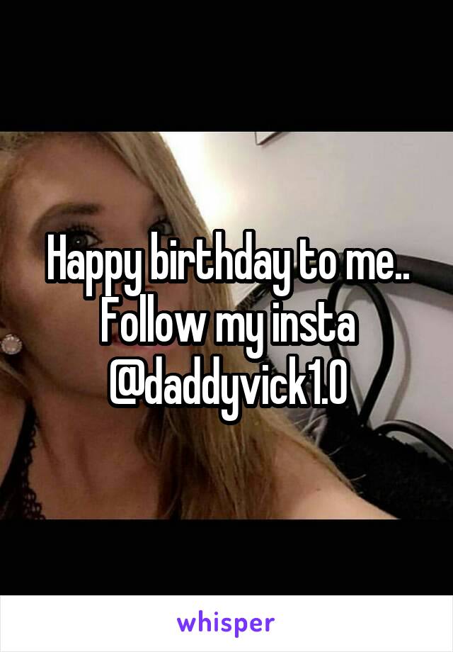 Happy birthday to me..
Follow my insta @daddyvick1.0