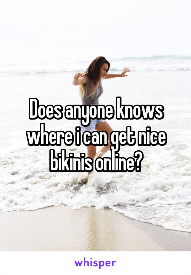 Does anyone knows where i can get nice bikinis online?