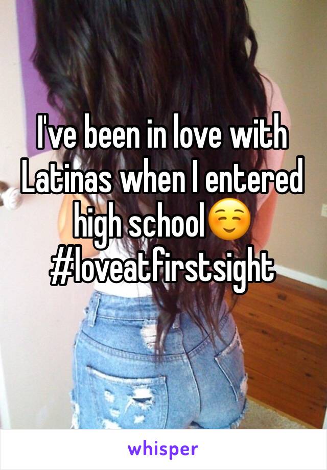 I've been in love with Latinas when I entered high school☺️ #loveatfirstsight