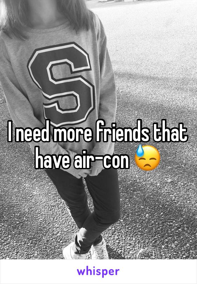 I need more friends that have air-con 😓