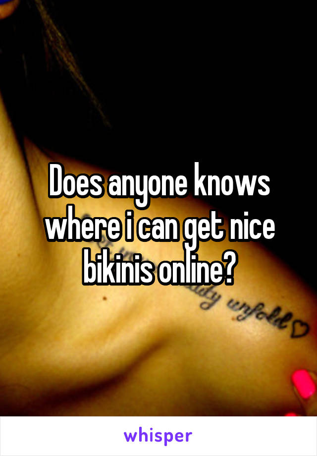 Does anyone knows where i can get nice bikinis online?