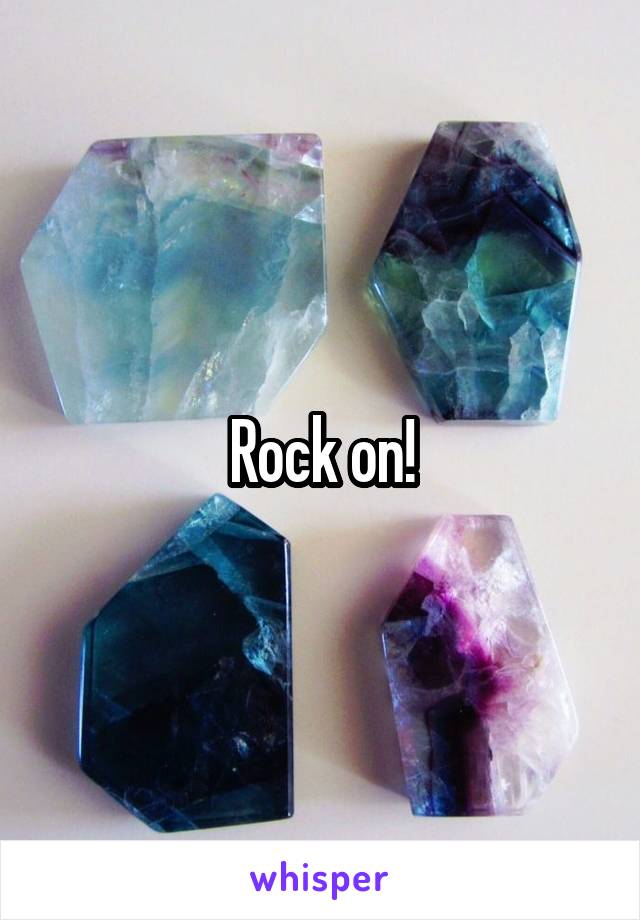 Rock on!