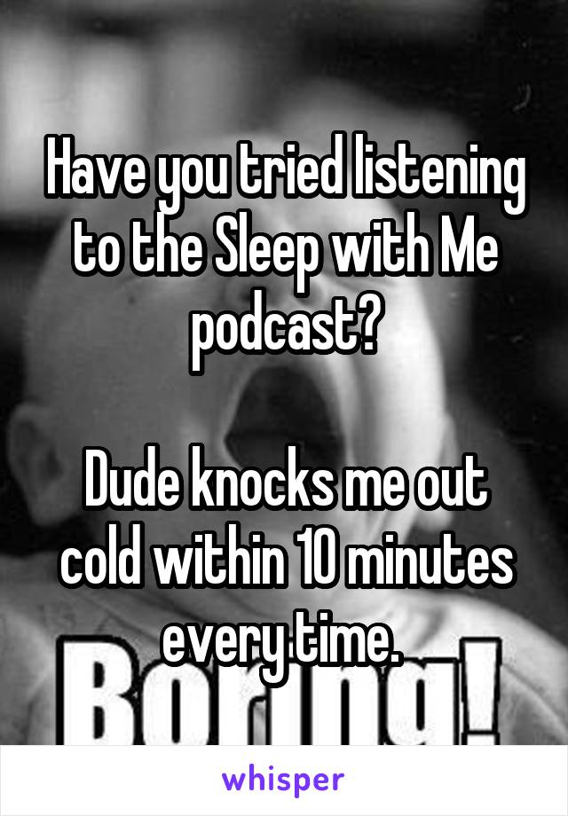 Have you tried listening to the Sleep with Me podcast?

Dude knocks me out cold within 10 minutes every time. 