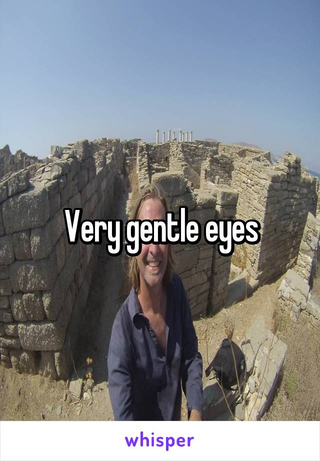 Very gentle eyes