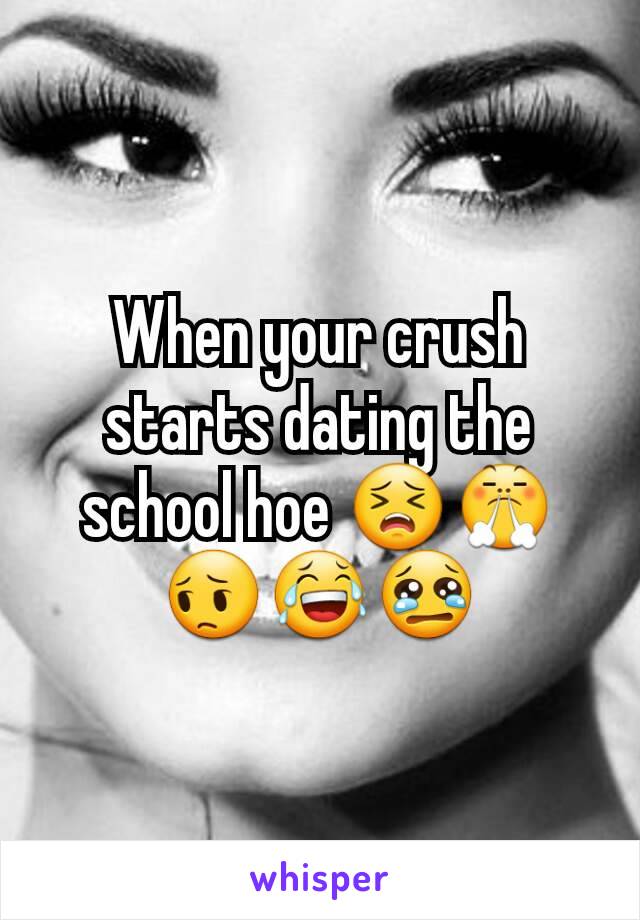 When your crush starts dating the school hoe 😣😤😔😂😢