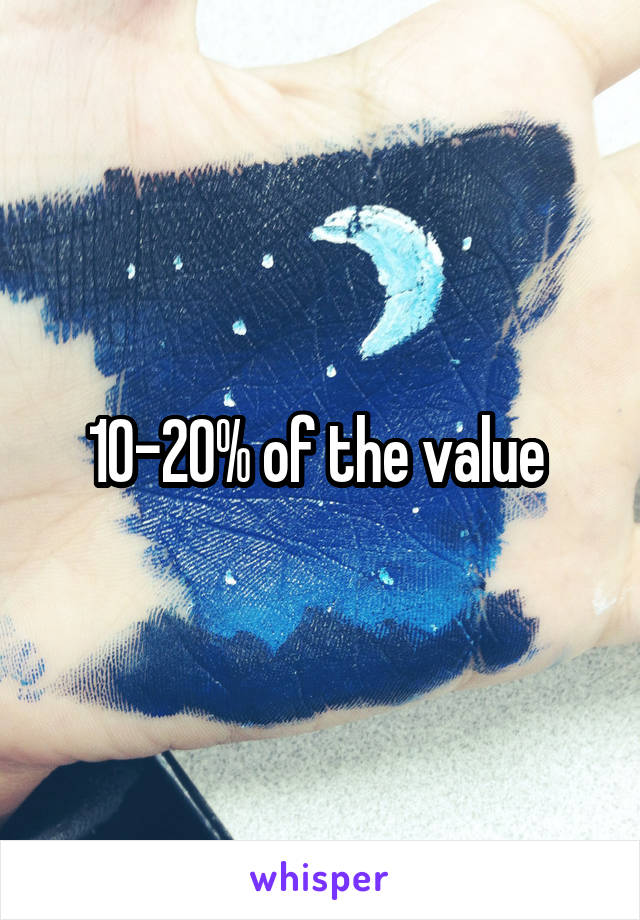 10-20% of the value 